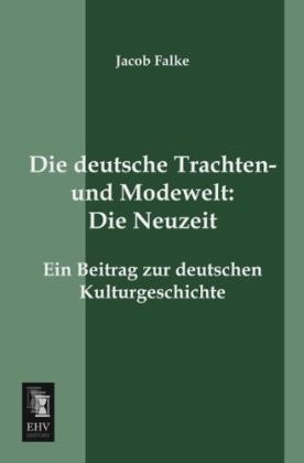 Image du produit Falke:Die deutsche Trachten- und Modenw (Allemand, Jakob von Falke, 2013)