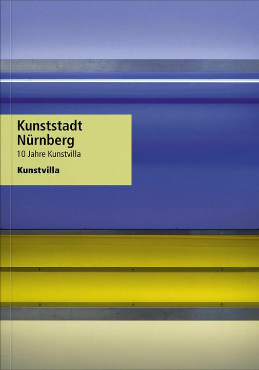 Produktbild Kunststadt Nürnberg (Deutsch, Kunstvilla im KunstKulturQuartier, Andrea Dippel, Eva Dotterweich, Susann Scholl, Alexander Steinmüller, Bernd Zachow, 2024)
