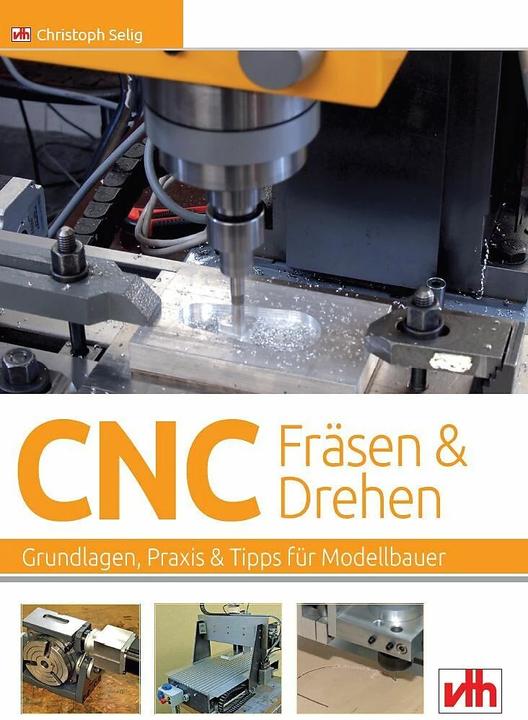 Produktbild CNC-Fräsen und -Drehen im Modellbau (Deutsch, Christoph Selig, 2016)