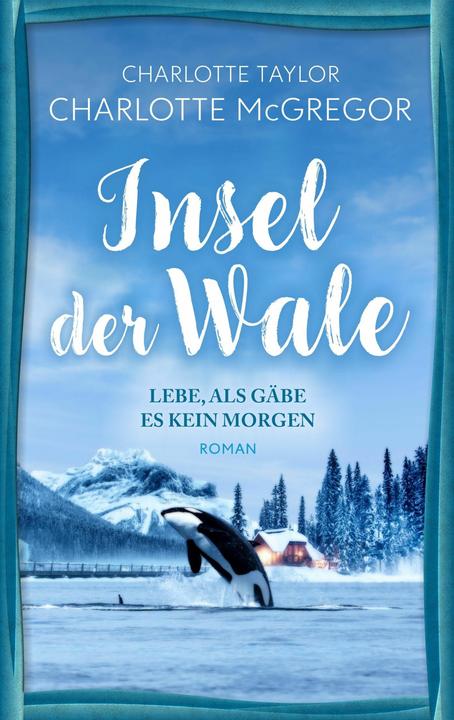 Produktbild Insel der Wale - Lebe, als gäbe es kein Morgen (Deutsch, Charlotte Taylor, McGregor Charlotte, 2024)