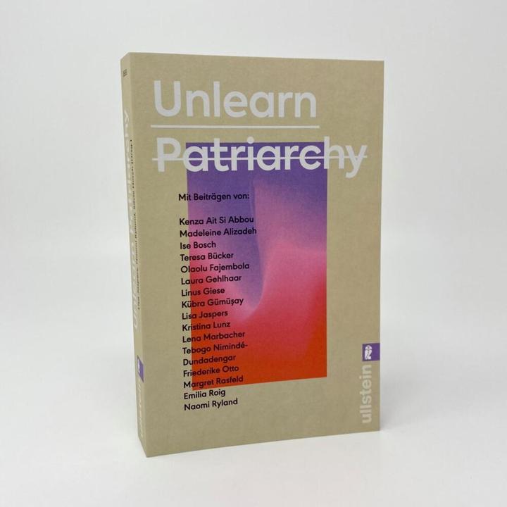 Produktbild Unlearn Patriarchy (Deutsch, Ise Bosch, Lena Marbacher, Linus Giese, Friederike Otto, Tebogo Nimindé-Dundadengar, 2024)
