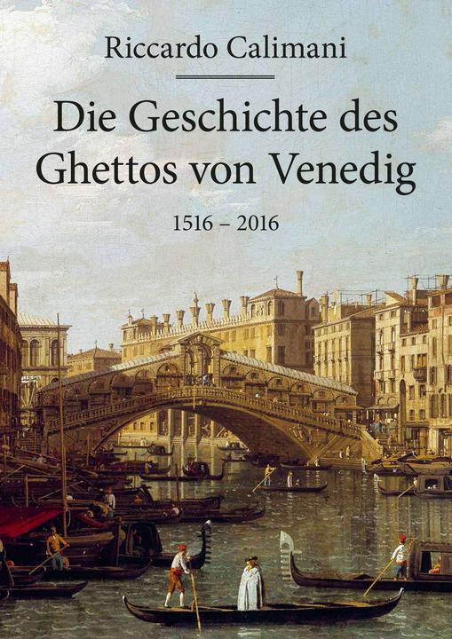Actual product image Die Geschichte des Ghettos von Venedig 1516 - 2016 (German, Sylvia Höfer, Davide Calimani, Riccardo Calimani, 2016)