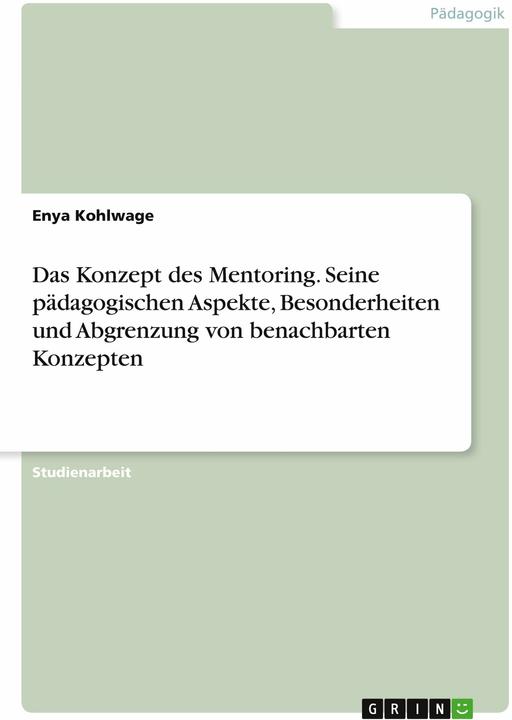 Actual product image Das Konzept des Mentoring. Seine pdagogischen Aspekte, Besonderheiten und Abgrenzung von benach (German, Enya Kohlwage, 2022)
