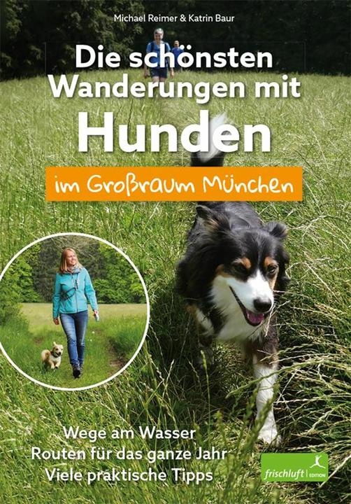 Produktbild Die schönsten Wanderungen mit Hunden im Grossraum München (Deutsch, Michael Reimer, Katrin Baur, 2021)