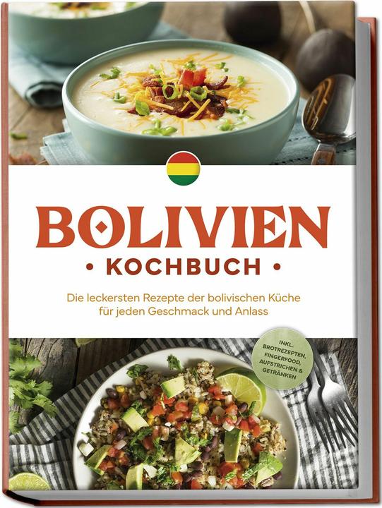 Produktbild Bolivien Kochbuch: Die leckersten Rezepte der bolivischen Kche fr jeden Geschmack und Anlass - (Deutsch, Charlotte Davis, 2024)