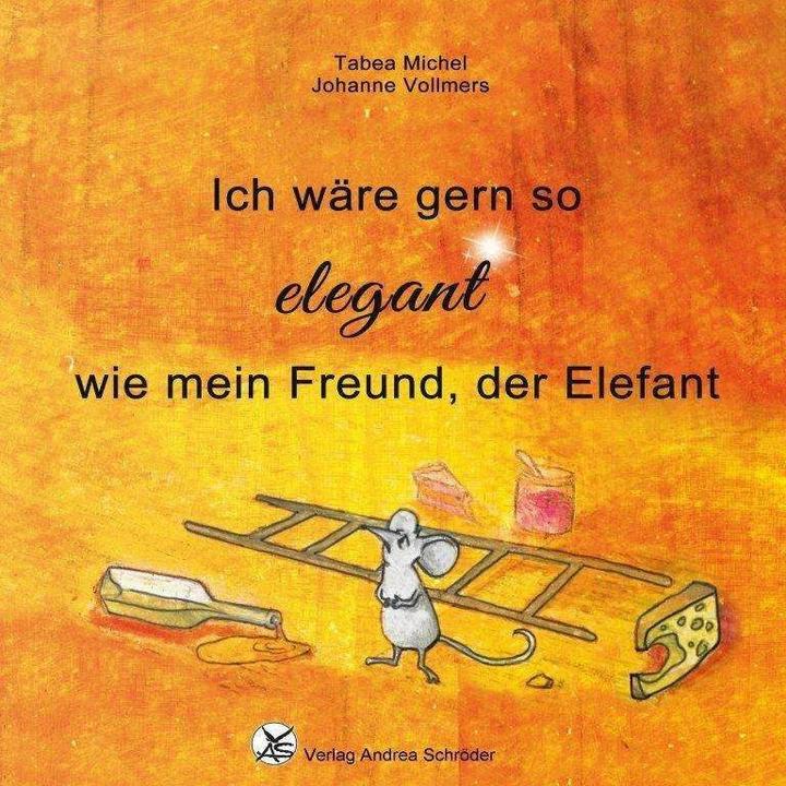 Produktbild Ich wäre gern so elegant wie mein Freund, der Elefant (Deutsch, Johanne Vollmers, Tabea Michel, 2023)
