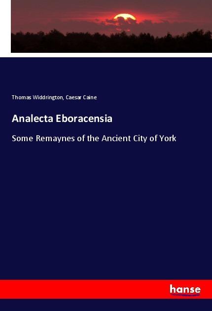 Produktbild Analecta Eboracensia (Deutsch, Caesar Caine, Thomas Widdrington, 2018)