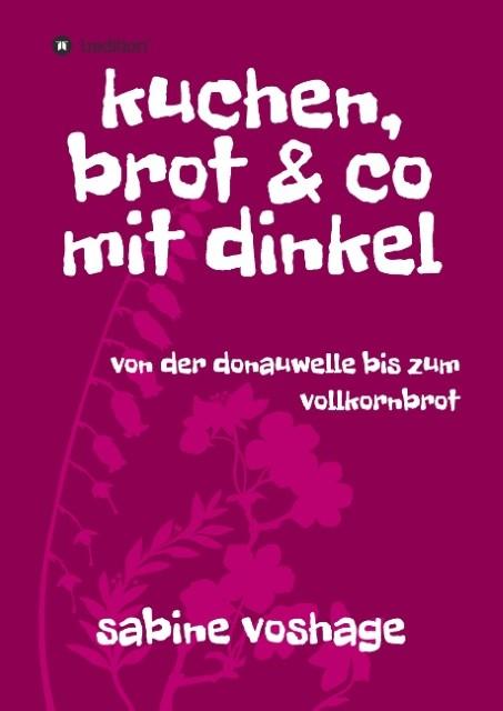 Produktbild voshage:kuchen, brot und co mit dinkel (Deutsch, Sabine Voshage, 2017)