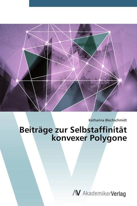 Produktbild Beiträge zur Selbstaffinität konvexer Polygone (Katharina Blechschmidt, 2014)