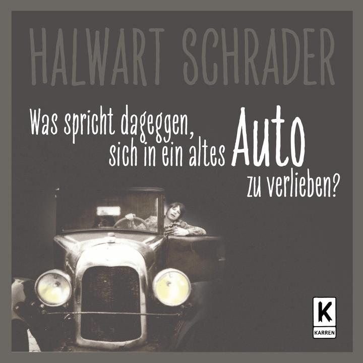 Produktbild Was spricht dagegen, sich in ein altes Auto zu verlieben? (Deutsch, Halwart Schrader, 2022)