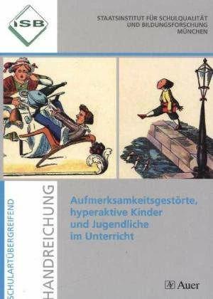 Produktbild ISB-Handreichungen: Aufmerksamkeitsgestörte, hyperaktive Kinder und Jugendliche im Unterricht (Deutsch, Marianne S. Urzinger, ISB, Klaus Skrodzki, 2018)