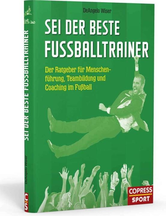 Produktbild Sei der beste Fussballtrainer (Deutsch, DeAngelo Wiser, 2017)