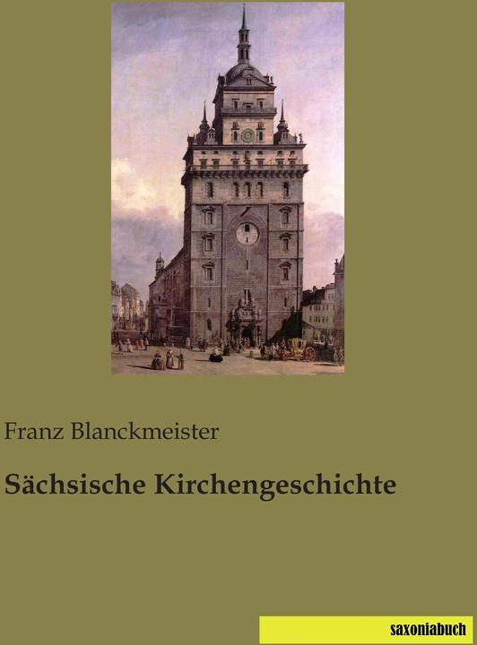 Produktbild Sächsische Kirchengeschichte (Deutsch, Franz Blanckmeister, 2014)