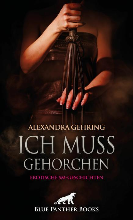 Produktbild Ich muss gehorchen | Erotische SM-Geschichten (Deutsch, Alexandra Gehring, 2023)