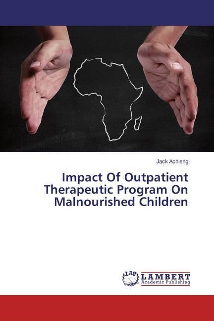 Actual product image Impact Of Outpatient Therapeutic Program On Malnourished Children (German, Jack Achieng, 2014)