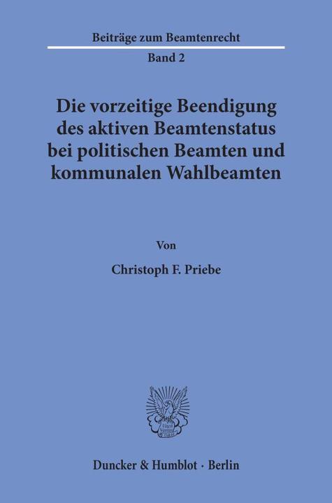 Produktbild Die vorzeitige Beendigung des aktiven Beamtenstatus bei politischen Beamten und kommunalen Wahlbeamt (Deutsch, Christoph F. Priebe, 1997)