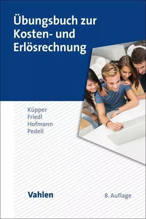 Produktbild Übungsbuch zur Kosten- und Erlösrechnung (Deutsch, Hans-Ulrich Küpper, Burkhard Pedell, Christian Hofmann, Gunther Friedl, 2023)