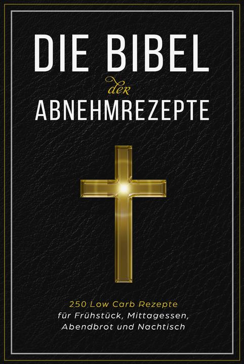 Produktbild Die Bibel der Abnehmrezepte - 250 Low Carb Rezepte für Frühstück, Mittagessen, Abendbrot und Nachtis (Deutsch, Low Carb Bibel, 2024)