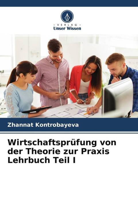 Produktbild Wirtschaftsprüfung von der Theorie zur Praxis Lehrbuch Teil I (Zhannat Kontrobayeva, 2022)