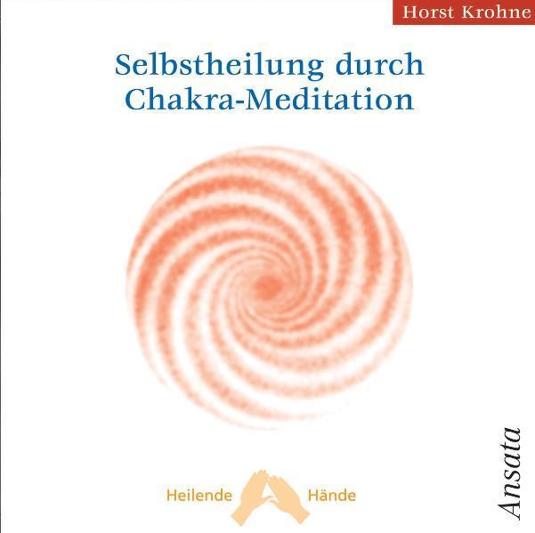 Selbstheilung durch Chakra-Meditation (Horst Krohne, Deutsch)
