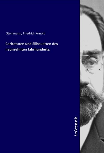 Produktbild Caricaturen und Silhouetten des neunzehnten Jahrhunderts. (Friedrich Arnold Steinmann, 2019)