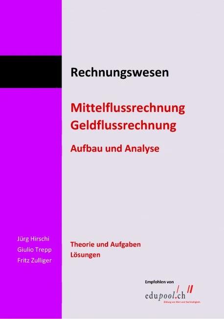 Produktbild Rechnungswesen. Mittelflussrechnung. Theorie und Aufgaben / Lösungen. Kombi (Buch + E-Book) (Deutsch, Giulio Trepp, Jürg Hirschi, Fritz Zulliger, 2023)