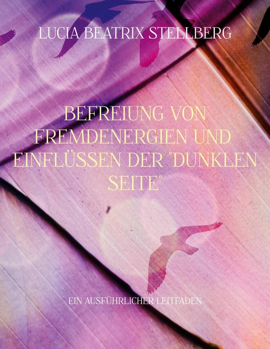 Produktbild Befreiung von Fremdenergien und Einflüssen der dunklen Seite (Deutsch, Lucia Beatrix Stellberg, 2022)