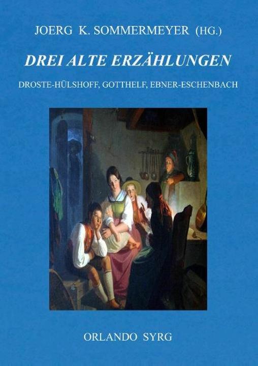 Produktbild Drei alte Erzhlungen (Deutsch, Marie von Ebner-Eschenbach, Jeremias Gotthelf, Jörg K. Sommermeyer, Annette von Droste-Hülshoff, Orlando Syrg, 2018)