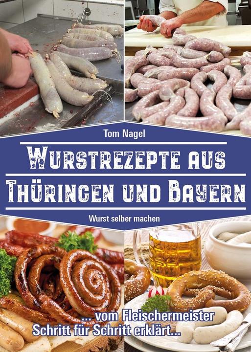 Produktbild Wurstrezepte aus Thüringen und Bayern (Deutsch, Tom Nagel, Triegel Peggy, 2022)