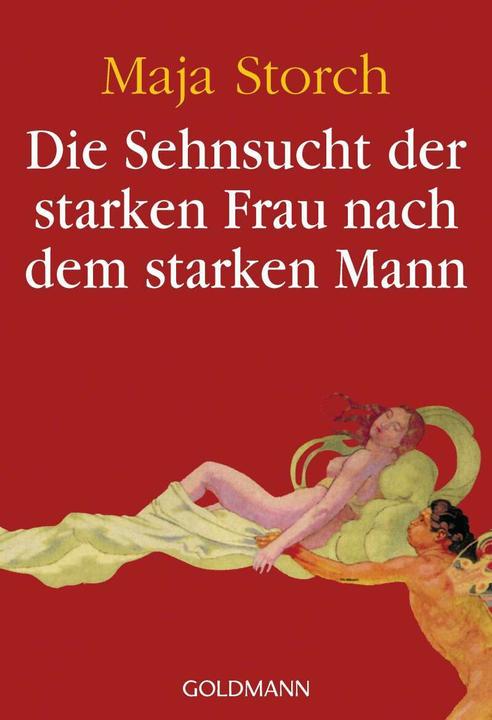Produktbild Die Sehnsucht der starken Frau nach dem starken Mann (Deutsch, Maja Storch, 2010)