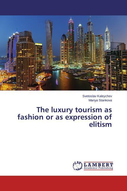 Actual product image The luxury tourism as fashion or as expression of elitism (German, Svetoslav Kaleychev, Mariya Stankova, 2014)