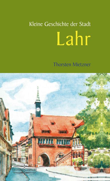 Image du produit Petite histoire de la ville de Lahr (Allemand, Mietzner, 2018)