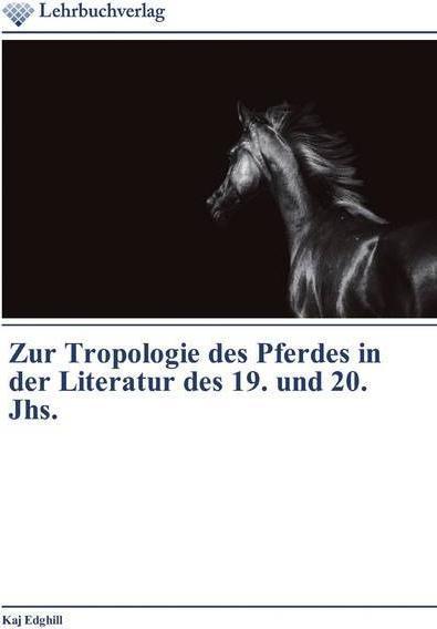 Produktbild Zur Tropologie des Pferdes in der Literatur des 19. und 20. Jhs. (Deutsch, Kaj Edghill, 2019)