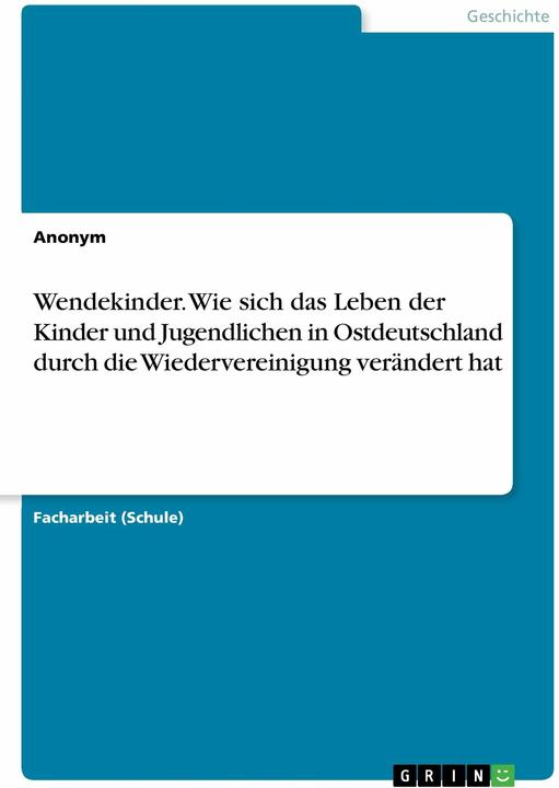 Produktbild Wendekinder. Wie sich das Leben der Kinder und Jugendlichen in Ostdeutschland durch die Wiederver... (Deutsch, . anonym, 2016)