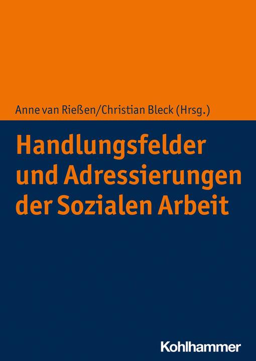 Produktbild Handlungsfelder und Adressierungen der Sozialen Arbeit (Deutsch, Anne van Riessen, Christian Bleck, 2022)