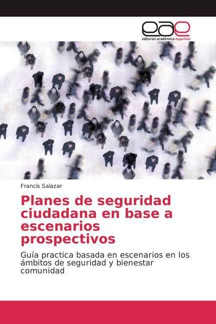 Image du produit Planes de seguridad ciudadana en base a escenarios prospectivos (Allemand, Francis Salazar, 2018)