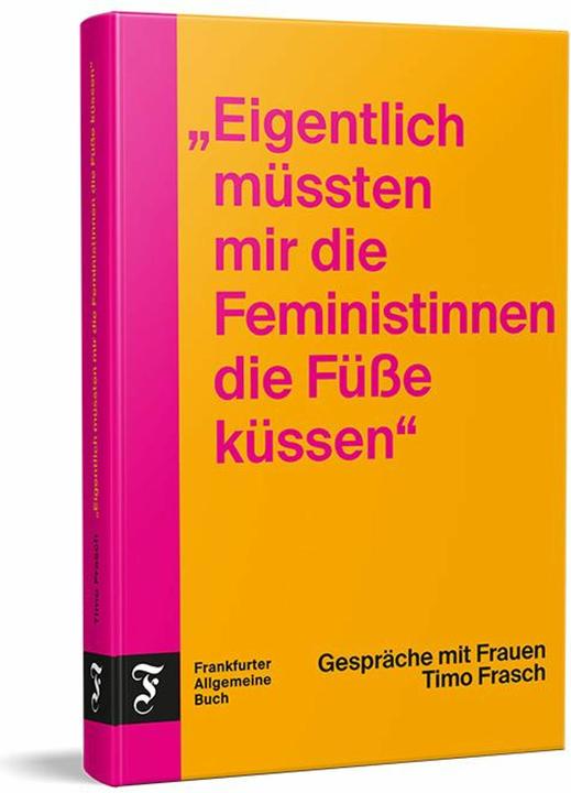 Produktbild "Eigentlich müssten mir die Feministinnen die Füsse küssen" (Timo Frasch, Deutsch)