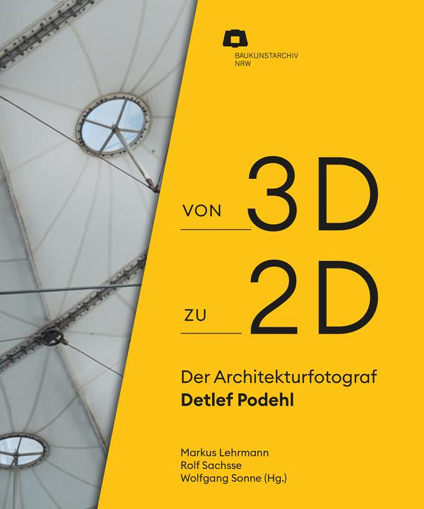 Produktbild Von 2D zu 3D: Der Architekturfotograf Detlef Podehl (Deutsch, Markus Lehrmann, Baukunstarchiv NRW, Rolf Sachsse, Wolfgang Sonne, 2024)