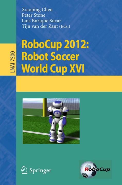 RoboCup 2012: Robot Soccer World Cup XVI (Peter Stone, Tijn van der Zant, Luis E. Sucar, Xiaoping Chen, 2013)