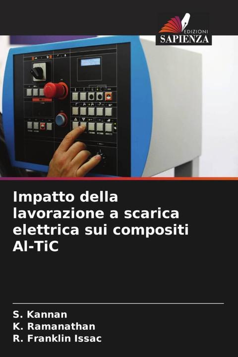 Image du produit Impatto della lavorazione a scarica elettrica sui compositi Al-TiC (R. Franklin Issac, S. Kannan, K. Ramanathan, 2022)