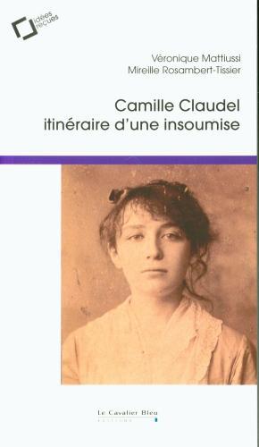 Produktbild Camille Claudel : itinéraire d'une insoumise (Französisch, Rosambert-Tissier Mireille, Mattiussi Véronique, 2022)