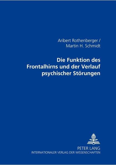 Produktbild Die Funktionen des Frontalhirns und der Verlauf psychischer Störungen (Deutsch, Martin H. Schmidt, Aribert Rothenberger, 2000)