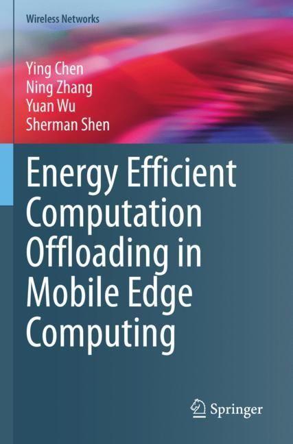 Produktbild Energy Efficient Computation Offloading in Mobile Edge Computing (Englisch, Sherman Shen, Yuan Wu, Ning Zhang, Ying Chen, 2023)
