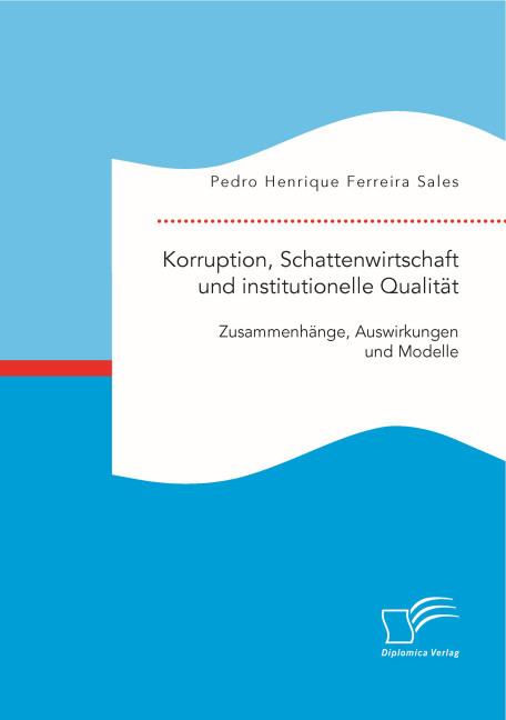 Immagine prodotto Korruption, Schattenwirtschaft und institutionelle Qualität: Zusammenhänge, Auswirkungen und Modelle (Pedro Henrique Ferreira In saldo, 2015)