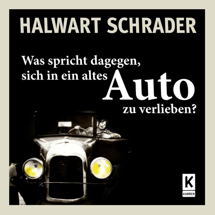 Produktbild Was spricht dagegen, sich in ein altes Auto zu verlieben? (Deutsch, Halwart Schrader, 2022)