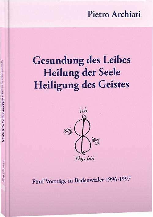 Image du produit Gesundung des Leibes, Heilung der Seele, Heiligung des Geistes (Allemand, Pietro Archiati, 2024)