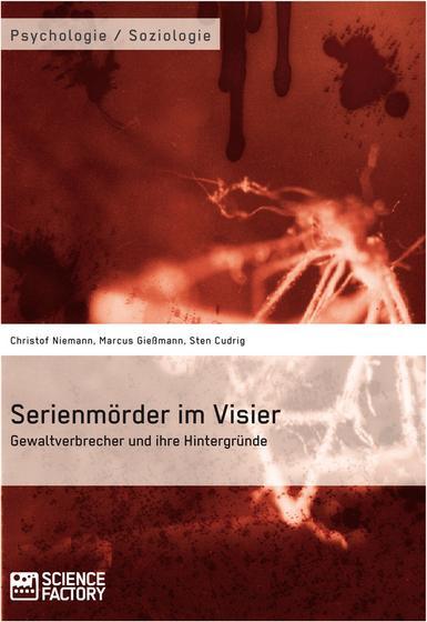 Serienmörder im Visier. Gewaltverbrecher und ihre Hintergründe (Deutsch, Christof Niemann, Sten Cudrig, Marcus Giessmann, 2013)
