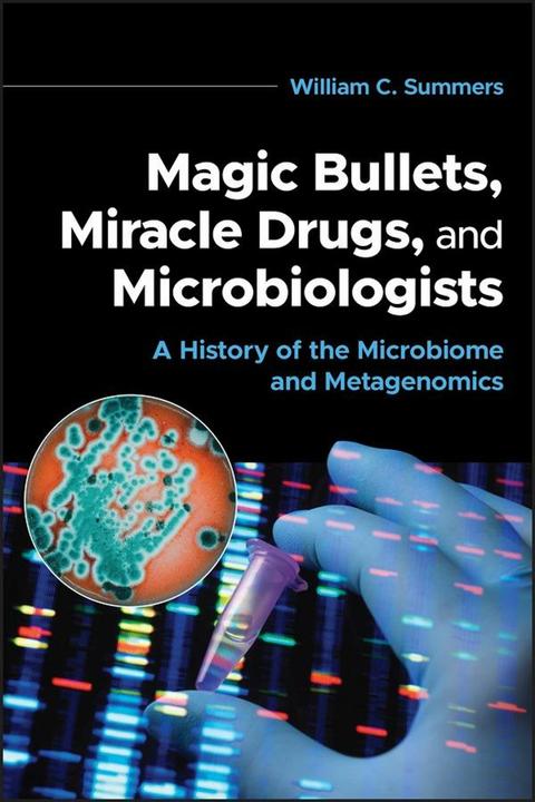 Produktbild Magic Bullets, Miracle Drugs, and Microbiologists (Englisch, William C. Summers, 2024)
