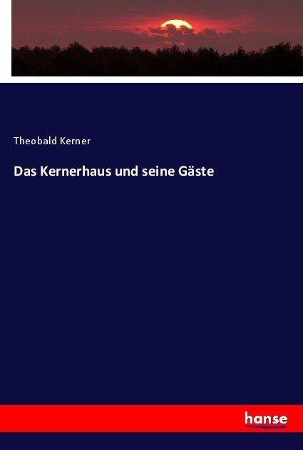 Produktbild Kerner:Das Kernerhaus und seine Gäste (Deutsch, Theobald Kerner, 2017)