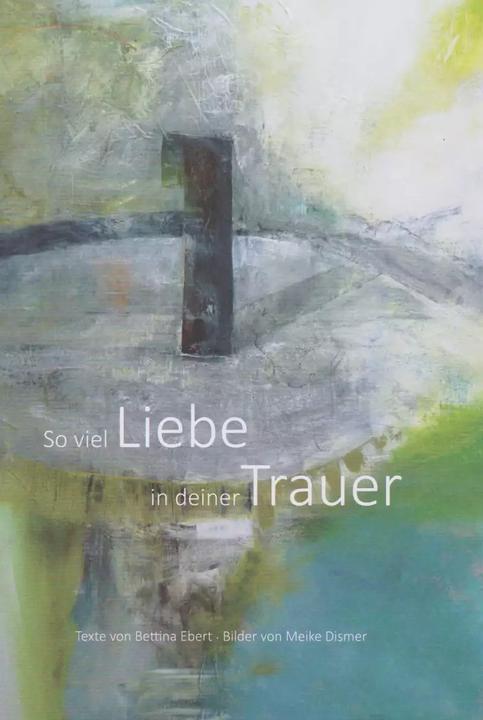 Immagine prodotto So viel Liebe in deiner Trauer (Tedesco, Bettina Ebert, 2022)